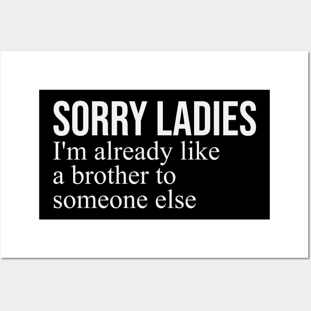 sorry ladies im already like a brother Wall Art by GW ART Ilustration